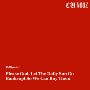 EDITORIAL: Please God, Let The Daily Sun Go Bankrupt So We Can Buy Them